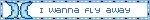 Button gif with i wanna fly away written