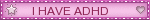 Button gif with i have adhd written